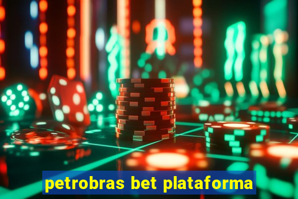 petrobras bet plataforma